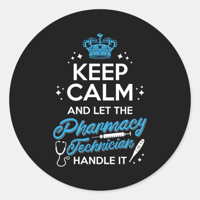 Keep Calm And Let The Pharmacy Technician Handle Classic Round Sticker (Front)