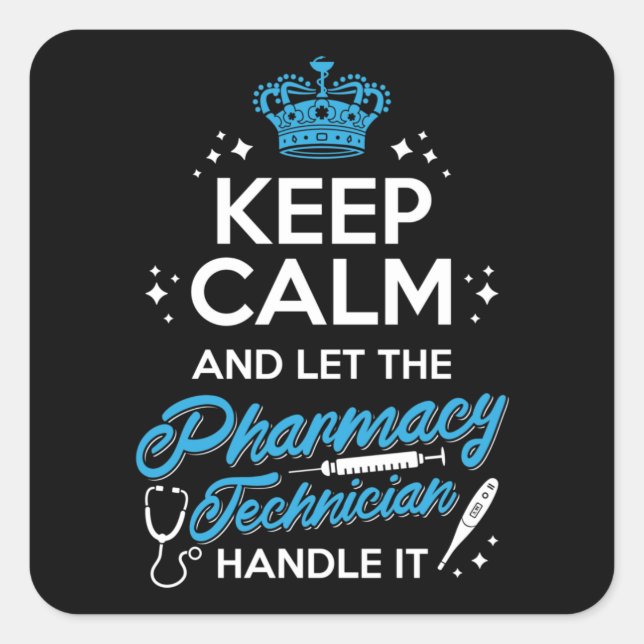 Keep Calm And Let The Pharmacy Technician Handle Square Sticker (Front)
