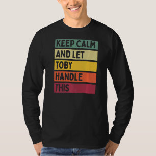 Keep Calm And Let Toby Handle This  Retro Quote T-Shirt