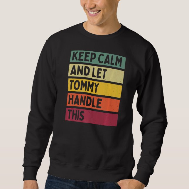 Keep Calm And Let Tommy Handle This  Retro Quote Sweatshirt (Front)