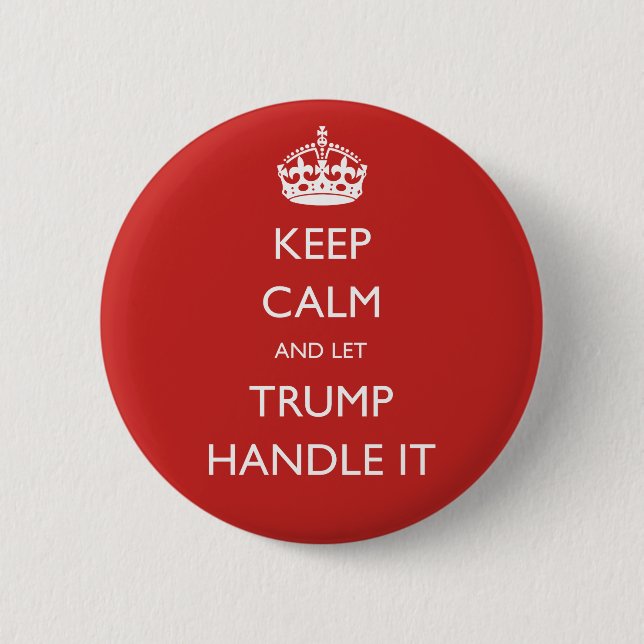 Keep Calm and let Trump Handle It 2 Inch Round Button (Front)