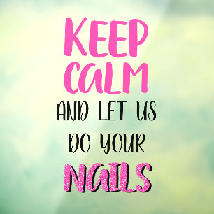 Keep Calm And Let Us Do Your Nails Glitter  Window Cling