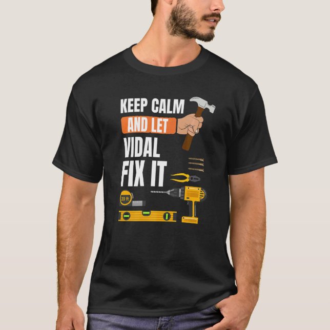 Keep Calm And Let Vidal Fix It Handyman Constructi T-Shirt (Front)