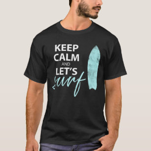Keep Calm And Lets Surf T-Shirt