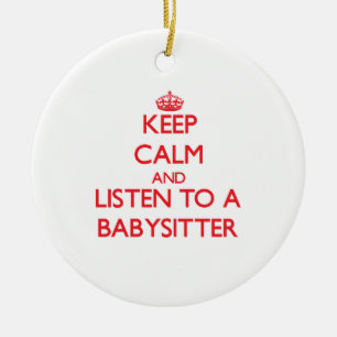 Keep Calm and Listen to a Babysitter Ceramic Ornament