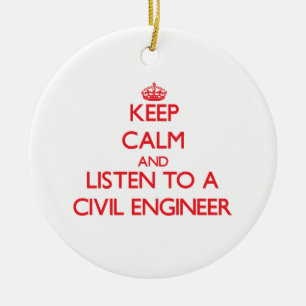 Keep Calm and Listen to a Civil Engineer Ceramic Ornament