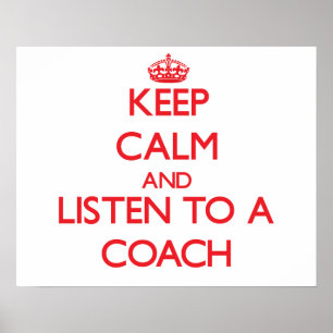 Keep Calm and Listen to a Coach Poster