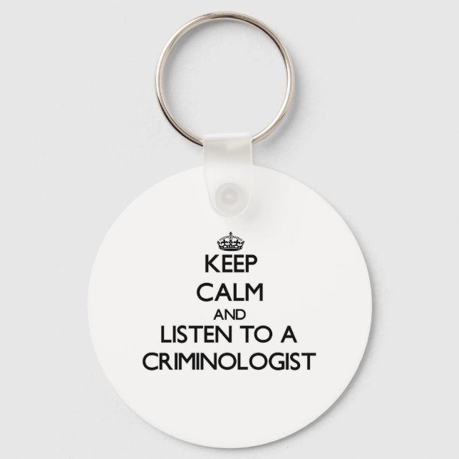 Keep Calm and Listen to a Criminologist Keychain (Front)