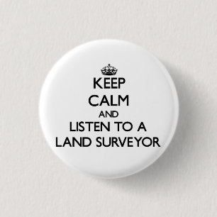 Keep Calm and Listen to a Land Surveyor 1 Inch Round Button