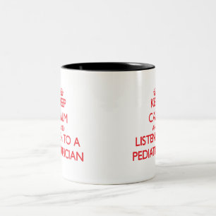 Keep Calm and Listen to a Pediatrician Two-Tone Coffee Mug
