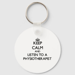Keep Calm and Listen to a Physioarapist Keychain