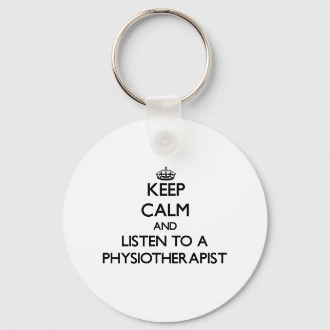 Keep Calm and Listen to a Physioarapist Keychain (Front)