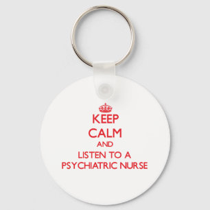 Keep Calm and Listen to a Psychiatric Nurse Keychain
