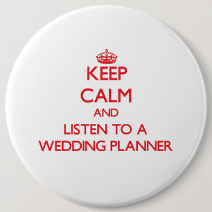 Keep Calm and Listen to a Wedding Planner 6 Inch Round Button