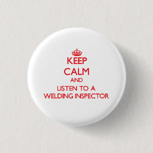 Keep Calm and Listen to a Welding Inspector 1 Inch Round Button
