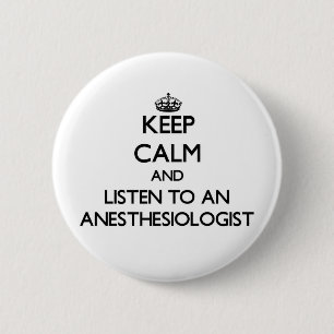 Keep Calm and Listen to an Anesasiologist 2 Inch Round Button