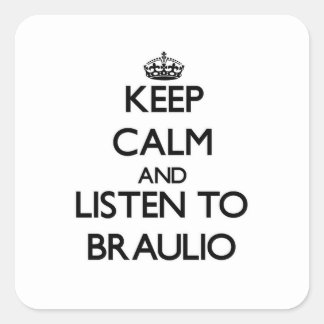 Keep Calm and Listen to Braulio Square Sticker