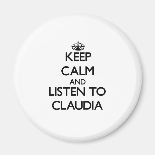 Keep Calm and listen to Claudia Magnet (Front)