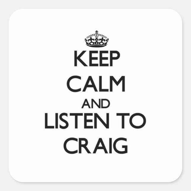 Keep calm and Listen to Craig Square Sticker (Front)