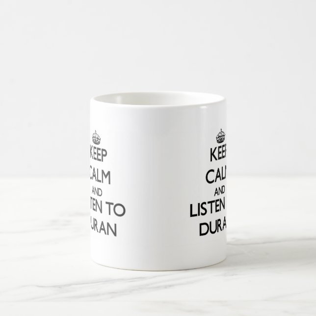 Keep calm and Listen to Duran Coffee Mug (Center)