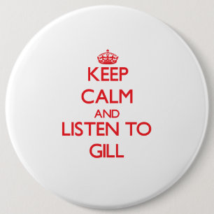 Keep calm and Listen to Gill 6 Inch Round Button