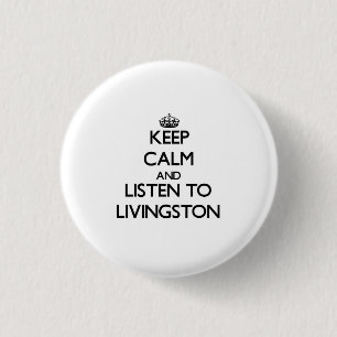 Keep calm and Listen to Livingston 1 Inch Round Button