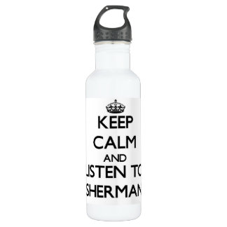 Keep calm and Listen to Sherman 710 Ml Water Bottle