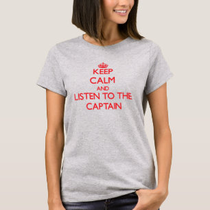 Keep Calm and Listen to the Captain T-Shirt