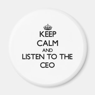Keep Calm and Listen to the Ceo Magnet