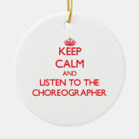 Keep Calm and Listen to the Choreographer