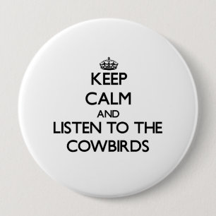 Keep calm and Listen to the Cowbirds 4 Inch Round Button
