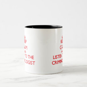 Keep Calm and Listen to the Criminologist Two-Tone Coffee Mug