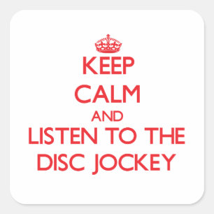 Keep Calm and Listen to the Disc Jockey Square Sticker