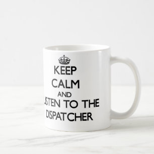 Keep Calm and Listen to the Dispatcher Coffee Mug
