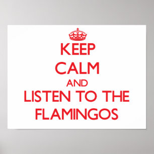 Keep calm and listen to the Flamingos Poster