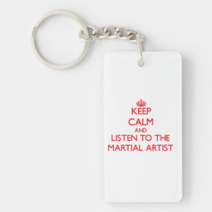Keep Calm and Listen to the Martial Artist Keychain