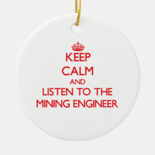 Keep Calm and Listen to the Mining Engineer Ceramic Ornament