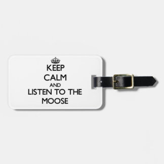 Keep calm and Listen to the Moose Luggage Tag