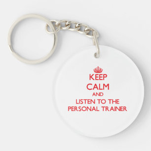 Keep Calm and Listen to the Personal Trainer Keychain