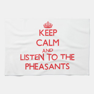 Keep calm and listen to the Pheasants Kitchen Towel