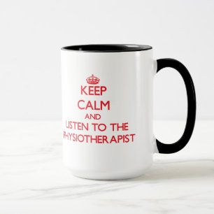Keep Calm and Listen to the Physiotherapist Mug
