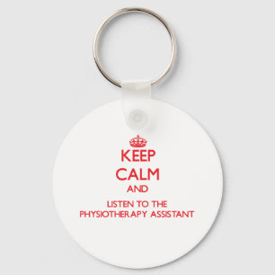 Keep Calm and Listen to the Physiotherapy Assistan Keychain