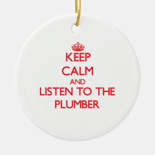Keep Calm and Listen to the Plumber Ceramic Ornament