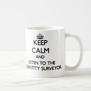 Keep Calm and Listen to the Quantity Surveyor Coffee Mug