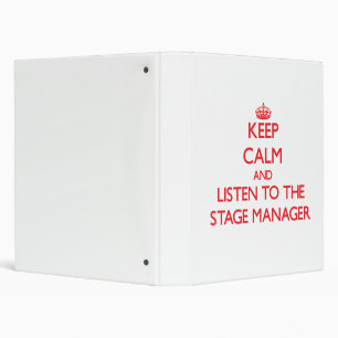 Keep Calm and Listen to the Stage Manager Binder