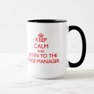 Keep Calm and Listen to the Stage Manager Mug