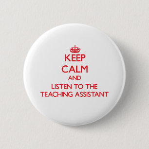 Keep Calm and Listen to the Teaching Assistant 2 Inch Round Button