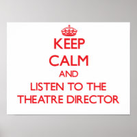 Keep Calm and Listen to the Theatre Director