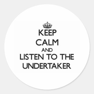 Keep Calm and Listen to the Undertaker Classic Round Sticker