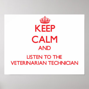 Keep Calm and Listen to the Veterinarian Technicia Poster